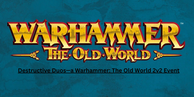 Destructive Duos - Warhammer: The Old World 2v2 Event, 04 July 2026