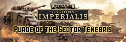 Purge of the Sector Tenebris – Legions Imperialis Narrative Event, 06 December 2026